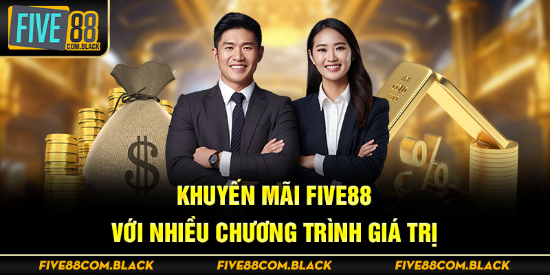 Khuyến mãi Five88 với nhiều chương trình giá trị