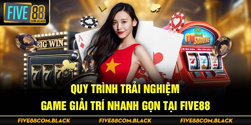 Quy trình trải nghiệm game giải trí nhanh gọn tại Five88