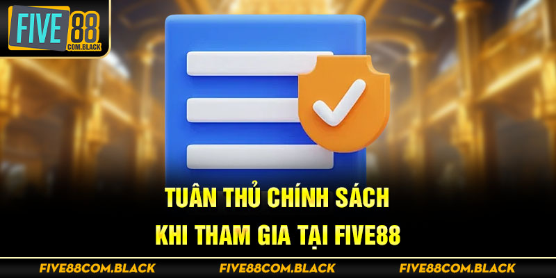 Tuân thủ chính sách khi tham gia tại Five88