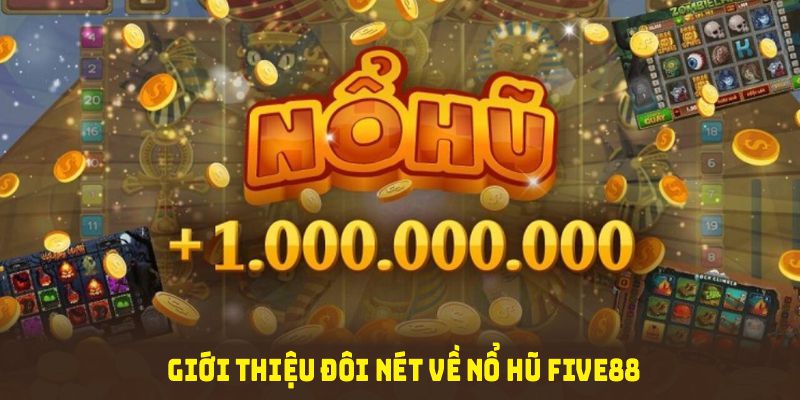 Giới thiệu đôi nét về nổ hũ Five88 với nhiều yếu tố hấp dẫn người tham gia