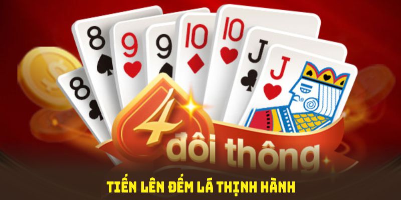 Tiến Lên Đếm Lá thịnh hành và được ưa chuộng nhờ lối chơi cạnh tranh mạnh mẽ